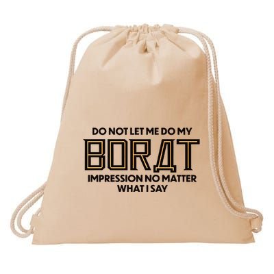 Do Not Let Me Do My Borat Impression No Matter What I Say Drawstring Bag