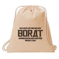 Do Not Let Me Do My Borat Impression No Matter What I Say Drawstring Bag