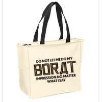 Do Not Let Me Do My Borat Impression No Matter What I Say Zip Tote Bag