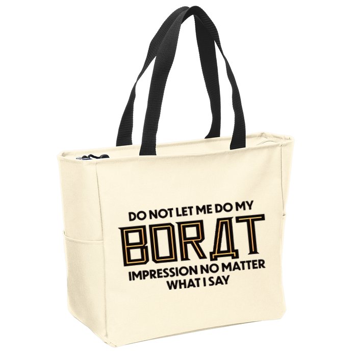 Do Not Let Me Do My Borat Impression No Matter What I Say Zip Tote Bag