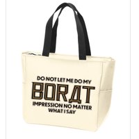Do Not Let Me Do My Borat Impression No Matter What I Say Zip Tote Bag