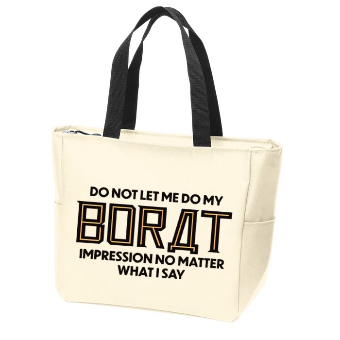 Do Not Let Me Do My Borat Impression No Matter What I Say Zip Tote Bag