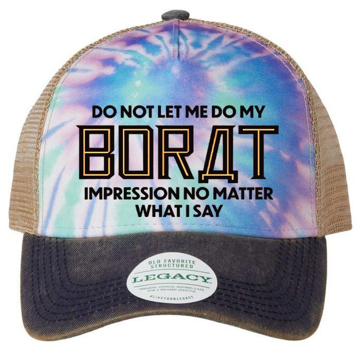 Do Not Let Me Do My Borat Impression No Matter What I Say Legacy Tie Dye Trucker Hat