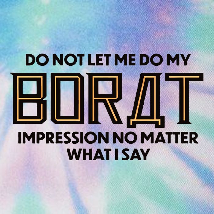 Do Not Let Me Do My Borat Impression No Matter What I Say Legacy Tie Dye Trucker Hat