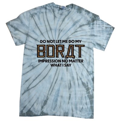 Do Not Let Me Do My Borat Impression No Matter What I Say Tie-Dye T-Shirt