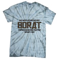Do Not Let Me Do My Borat Impression No Matter What I Say Tie-Dye T-Shirt