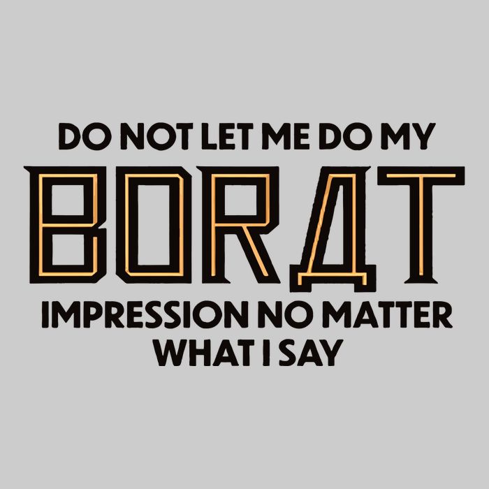 Do Not Let Me Do My Borat Impression No Matter What I Say Tie-Dye T-Shirt