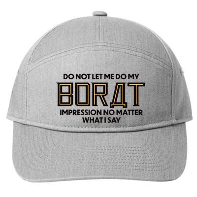 Do Not Let Me Do My Borat Impression No Matter What I Say 7-Panel Snapback Hat