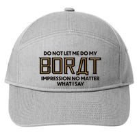Do Not Let Me Do My Borat Impression No Matter What I Say 7-Panel Snapback Hat