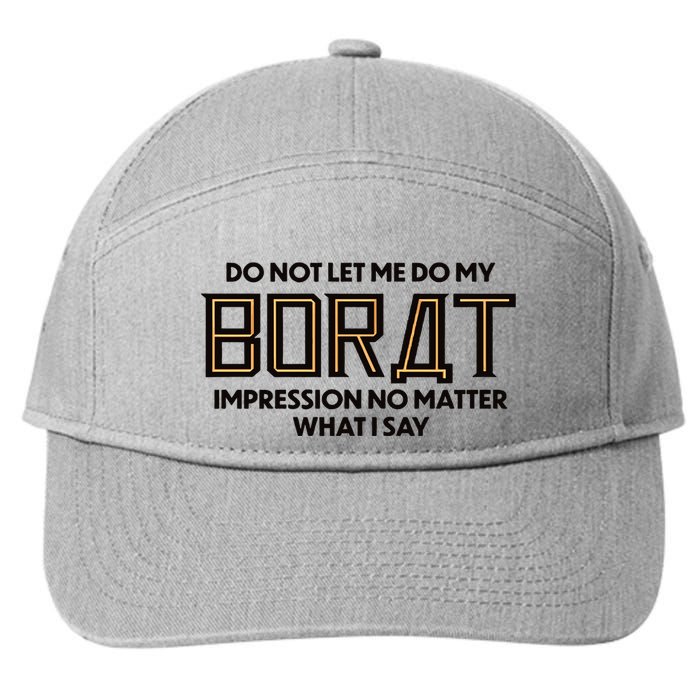 Do Not Let Me Do My Borat Impression No Matter What I Say 7-Panel Snapback Hat