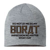 Do Not Let Me Do My Borat Impression No Matter What I Say Sustainable Beanie