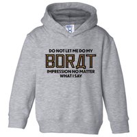 Do Not Let Me Do My Borat Impression No Matter What I Say Toddler Hoodie