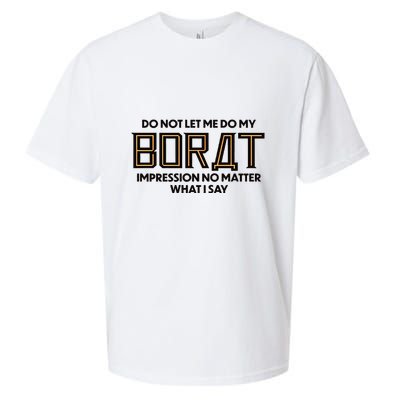 Do Not Let Me Do My Borat Impression No Matter What I Say Sueded Cloud Jersey T-Shirt