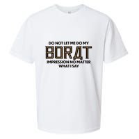 Do Not Let Me Do My Borat Impression No Matter What I Say Sueded Cloud Jersey T-Shirt