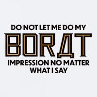 Do Not Let Me Do My Borat Impression No Matter What I Say Sueded Cloud Jersey T-Shirt