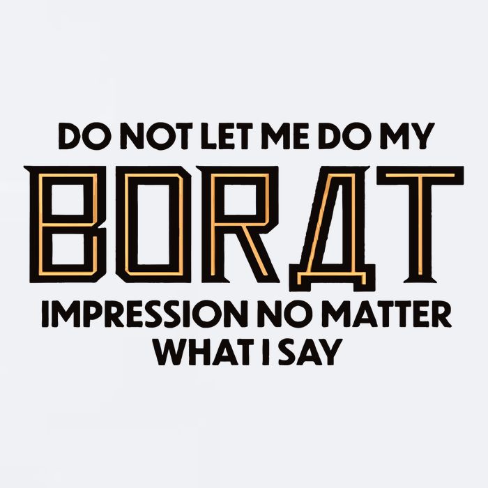 Do Not Let Me Do My Borat Impression No Matter What I Say Sueded Cloud Jersey T-Shirt