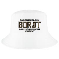 Do Not Let Me Do My Borat Impression No Matter What I Say Cool Comfort Performance Bucket Hat