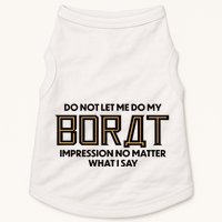Do Not Let Me Do My Borat Impression No Matter What I Say Doggie Tank