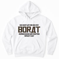 Do Not Let Me Do My Borat Impression No Matter What I Say Hoodie