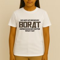 Do Not Let Me Do My Borat Impression No Matter What I Say T-Shirt
