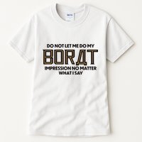 Do Not Let Me Do My Borat Impression No Matter What I Say Tall T-Shirt
