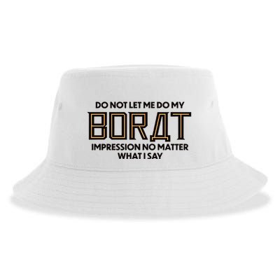 Do Not Let Me Do My Borat Impression No Matter What I Say Sustainable Bucket Hat