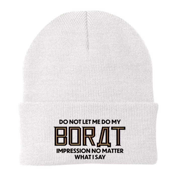 Do Not Let Me Do My Borat Impression No Matter What I Say Beanie