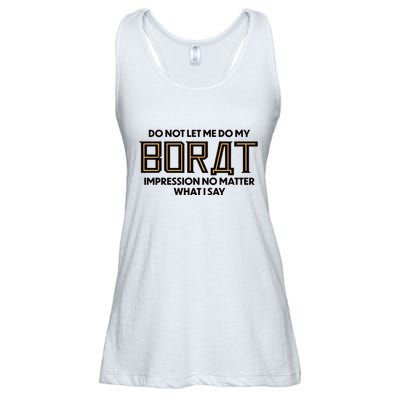 Do Not Let Me Do My Borat Impression No Matter What I Say Ladies Essential Flowy Tank