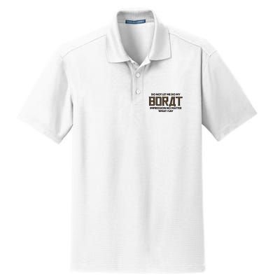 Do Not Let Me Do My Borat Impression No Matter What I Say Dry Zone Grid Polo
