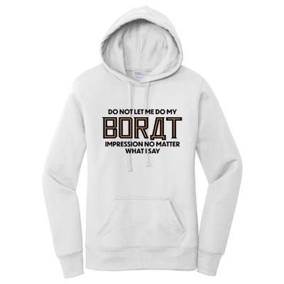 Do Not Let Me Do My Borat Impression No Matter What I Say Women's Pullover Hoodie