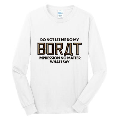 Do Not Let Me Do My Borat Impression No Matter What I Say Tall Long Sleeve T-Shirt