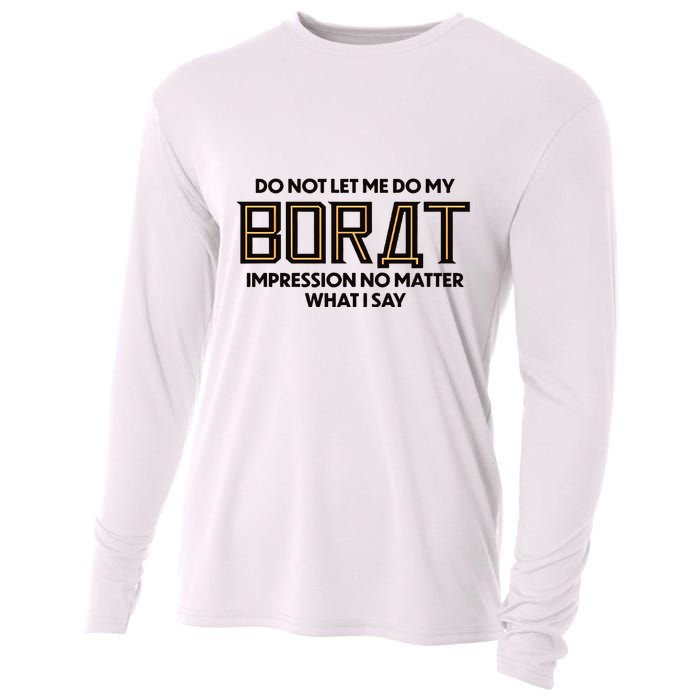 Do Not Let Me Do My Borat Impression No Matter What I Say Cooling Performance Long Sleeve Crew