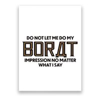 Do Not Let Me Do My Borat Impression No Matter What I Say Poster
