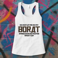 Do Not Let Me Do My Borat Impression No Matter What I Say Womens Tank Top