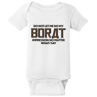 Do Not Let Me Do My Borat Impression No Matter What I Say Baby Bodysuit