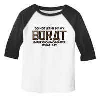Do Not Let Me Do My Borat Impression No Matter What I Say Toddler Fine Jersey T-Shirt