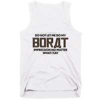 Do Not Let Me Do My Borat Impression No Matter What I Say Tank Top