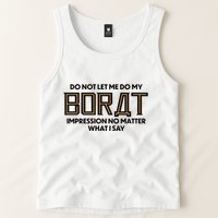 Do Not Let Me Do My Borat Impression No Matter What I Say Tank Top