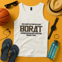 Do Not Let Me Do My Borat Impression No Matter What I Say Tank Top