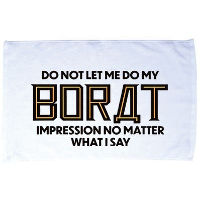 Do Not Let Me Do My Borat Impression No Matter What I Say Microfiber Hand Towel