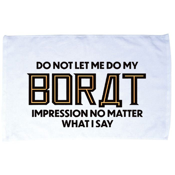 Do Not Let Me Do My Borat Impression No Matter What I Say Microfiber Hand Towel
