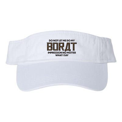 Do Not Let Me Do My Borat Impression No Matter What I Say Visor