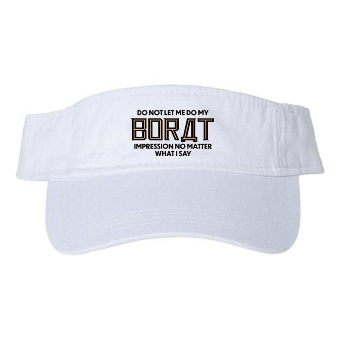 Do Not Let Me Do My Borat Impression No Matter What I Say Visor