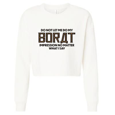 Do Not Let Me Do My Borat Impression No Matter What I Say Cropped Pullover Crew