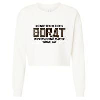 Do Not Let Me Do My Borat Impression No Matter What I Say Cropped Pullover Crew