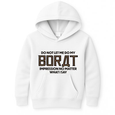 Do Not Let Me Do My Borat Impression No Matter What I Say Kids Hoodie