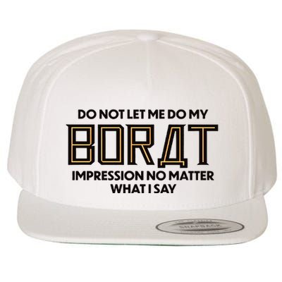 Do Not Let Me Do My Borat Impression No Matter What I Say Wool Snapback Cap