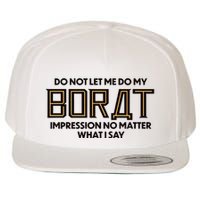 Do Not Let Me Do My Borat Impression No Matter What I Say Wool Snapback Cap