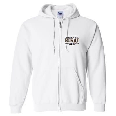 Do Not Let Me Do My Borat Impression No Matter What I Say Full Zip Hoodie