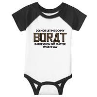 Do Not Let Me Do My Borat Impression No Matter What I Say Infant Baby Jersey Bodysuit